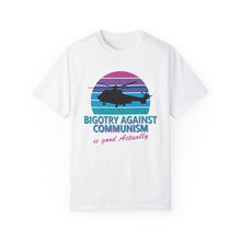 Load image into Gallery viewer, Bigotry Against Communism Is Good Actually