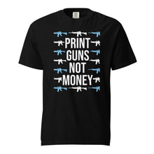 Load image into Gallery viewer, Print Guns, Not Money Tee