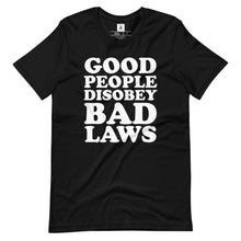 Load image into Gallery viewer, Good People Disobey Bad Laws Tee