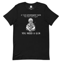 Load image into Gallery viewer, If They Say You Don't Need A Gun Tee