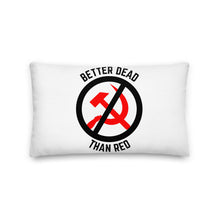 Load image into Gallery viewer, Better Dead Than Red Premium Pillow