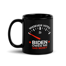 Load image into Gallery viewer, Whoever Voted Biden Owes Me Gas Money Coffee Mug