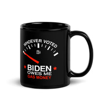 Load image into Gallery viewer, Whoever Voted Biden Owes Me Gas Money Coffee Mug