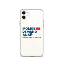 Load image into Gallery viewer, Moms Demand Anal iPhone Case