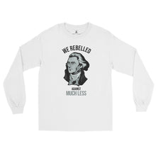 Load image into Gallery viewer, We Rebelled Against Much Less Men’s Long Sleeve Shirt
