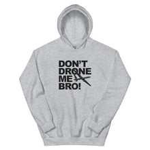 Load image into Gallery viewer, Don't Drone Me Bro Hoodie
