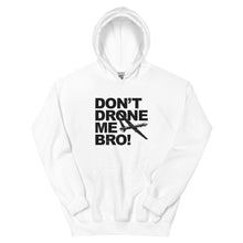 Load image into Gallery viewer, Don't Drone Me Bro Hoodie
