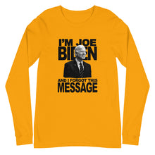 Load image into Gallery viewer, I'm Joe Biden And I Forgot This Message Long Sleeve Tee