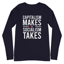 Load image into Gallery viewer, Capitalism Makes, Socialism Takes Long Sleeve Tee