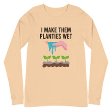 Load image into Gallery viewer, I Make Them Planties Wet Long Sleeve Tee
