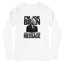 Load image into Gallery viewer, I'm Joe Biden And I Forgot This Message Long Sleeve Tee
