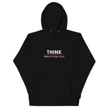 Load image into Gallery viewer, Think While It's Still Legal Hoodie