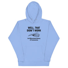 Load image into Gallery viewer, Well, That Didn't Work Hoodie