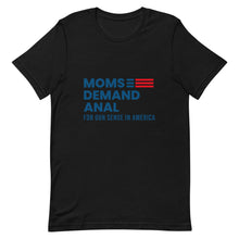 Load image into Gallery viewer, Moms Demand Anal Tee