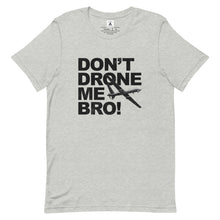 Load image into Gallery viewer, Don't Drone Me Bro Tee