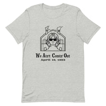 Load image into Gallery viewer, We Ain't Comin' Out WACO Tee