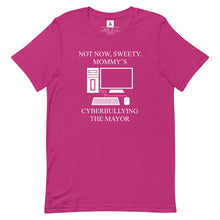 Load image into Gallery viewer, Not Now Sweety, Mommy's Cyberbullying The Mayor Tee