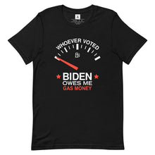 Load image into Gallery viewer, Whoever Voted Biden Owes Me Gas Money Tee