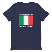 Load image into Gallery viewer, I'm Not Perverted, I'm Just Italian Tee