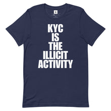 Load image into Gallery viewer, KYC Is The Illicit Activty Tee