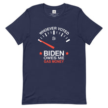 Load image into Gallery viewer, Whoever Voted Biden Owes Me Gas Money Tee