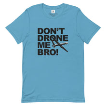 Load image into Gallery viewer, Don't Drone Me Bro Tee
