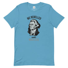 Load image into Gallery viewer, We Rebelled Against Much Less Tee