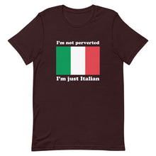 Load image into Gallery viewer, I'm Not Perverted, I'm Just Italian Tee