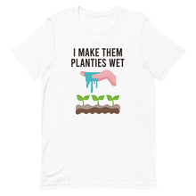 Load image into Gallery viewer, I Make Them Planties Wet Tee