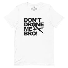 Load image into Gallery viewer, Don't Drone Me Bro Tee