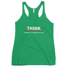 Load image into Gallery viewer, Think While Its Still Legal Women's Racerback Tank Top