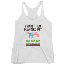 Load image into Gallery viewer, I Make Them Planties Wet Women's Racerback Tank Top