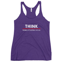 Load image into Gallery viewer, Think While Its Still Legal Women's Racerback Tank Top