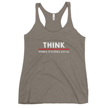 Load image into Gallery viewer, Think While Its Still Legal Women's Racerback Tank Top
