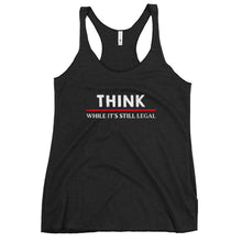 Load image into Gallery viewer, Think While Its Still Legal Women's Racerback Tank Top