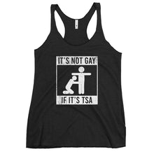 Load image into Gallery viewer, Its Not Gay If It’s TSA Women's Racerback Tank Top