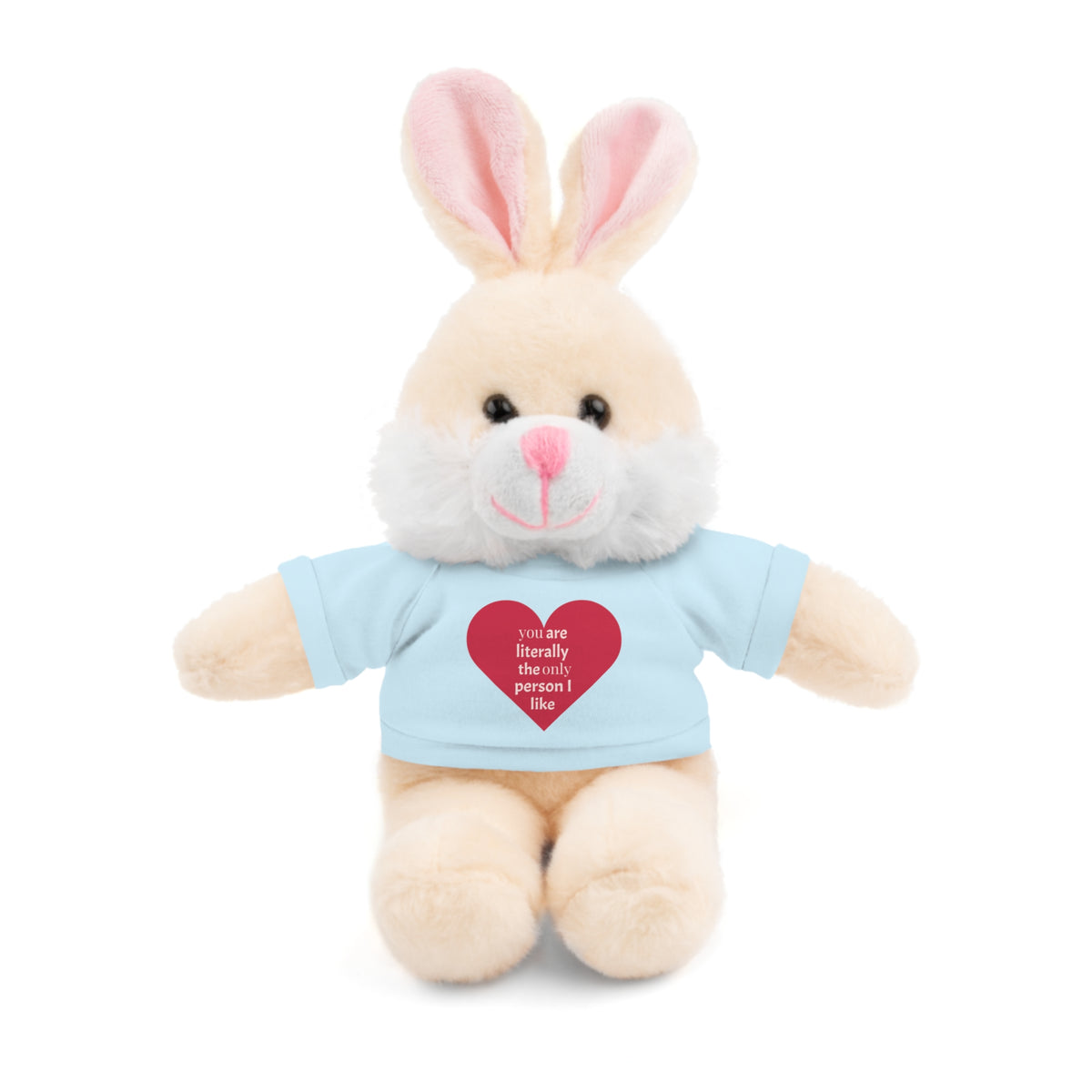 "You're Literally The Only Person I Like" Stuffed Animal with Tee