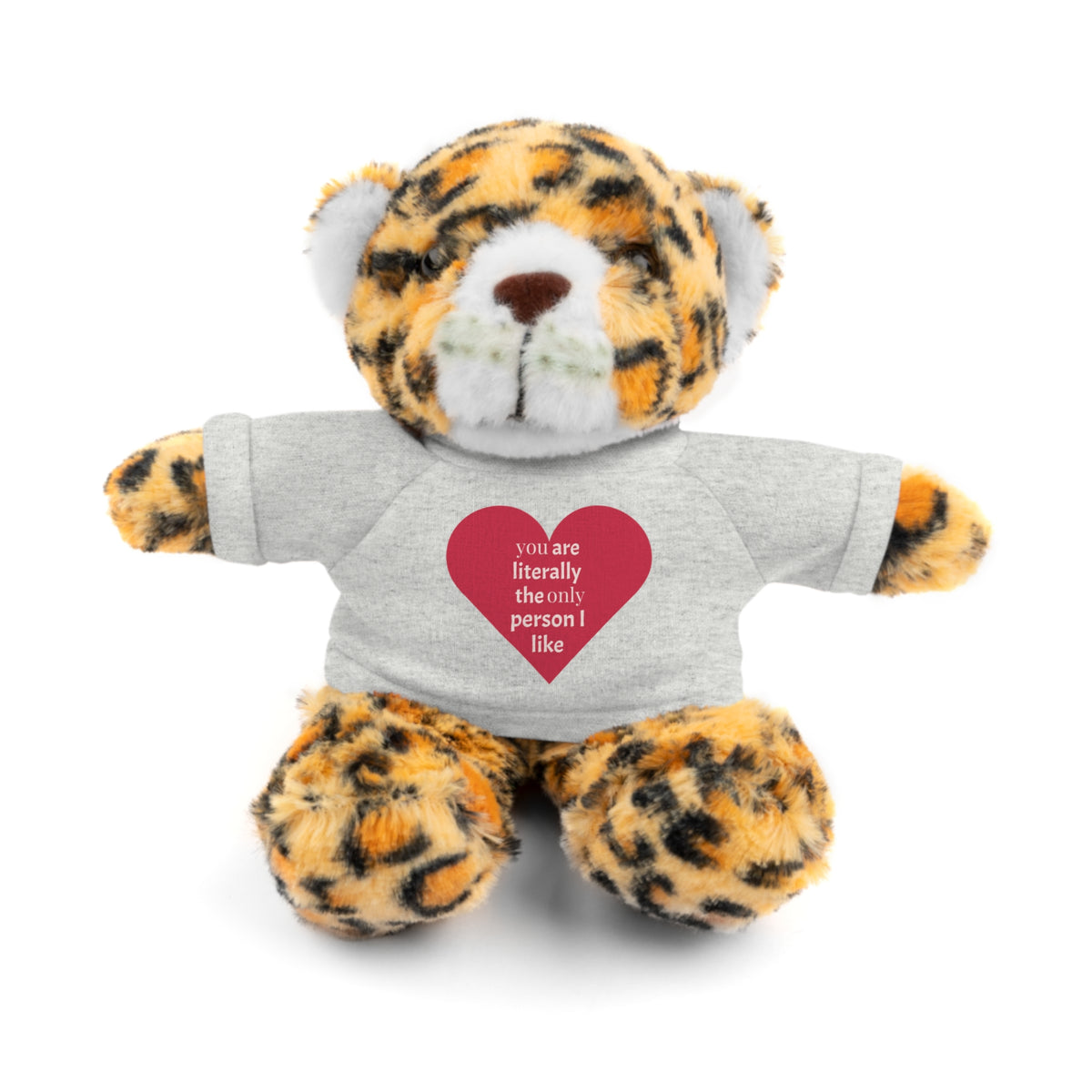 "You're Literally The Only Person I Like" Stuffed Animal with Tee