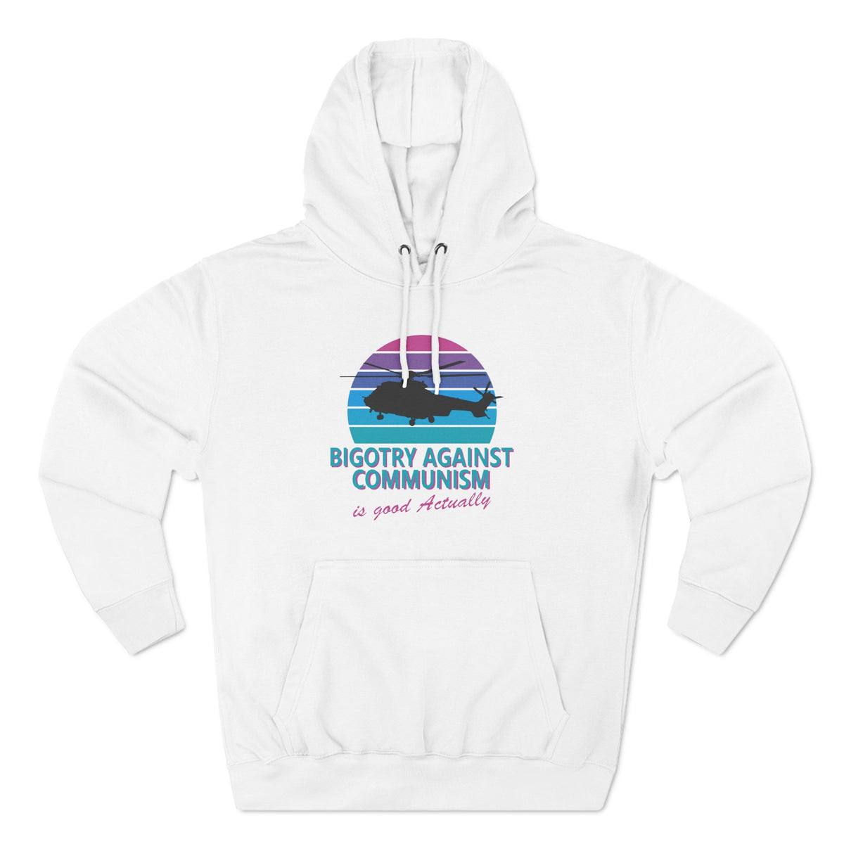 Bigotry Against Communism Is Good Actually Three-Panel Fleece Hoodie