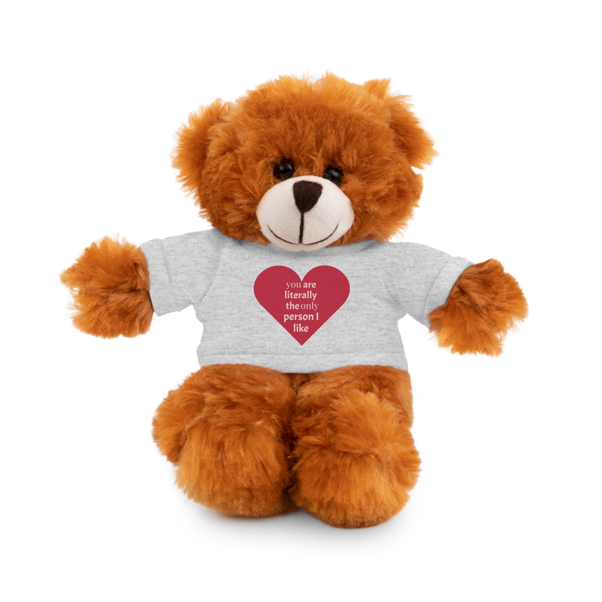 "You're Literally The Only Person I Like" Stuffed Animal with Tee