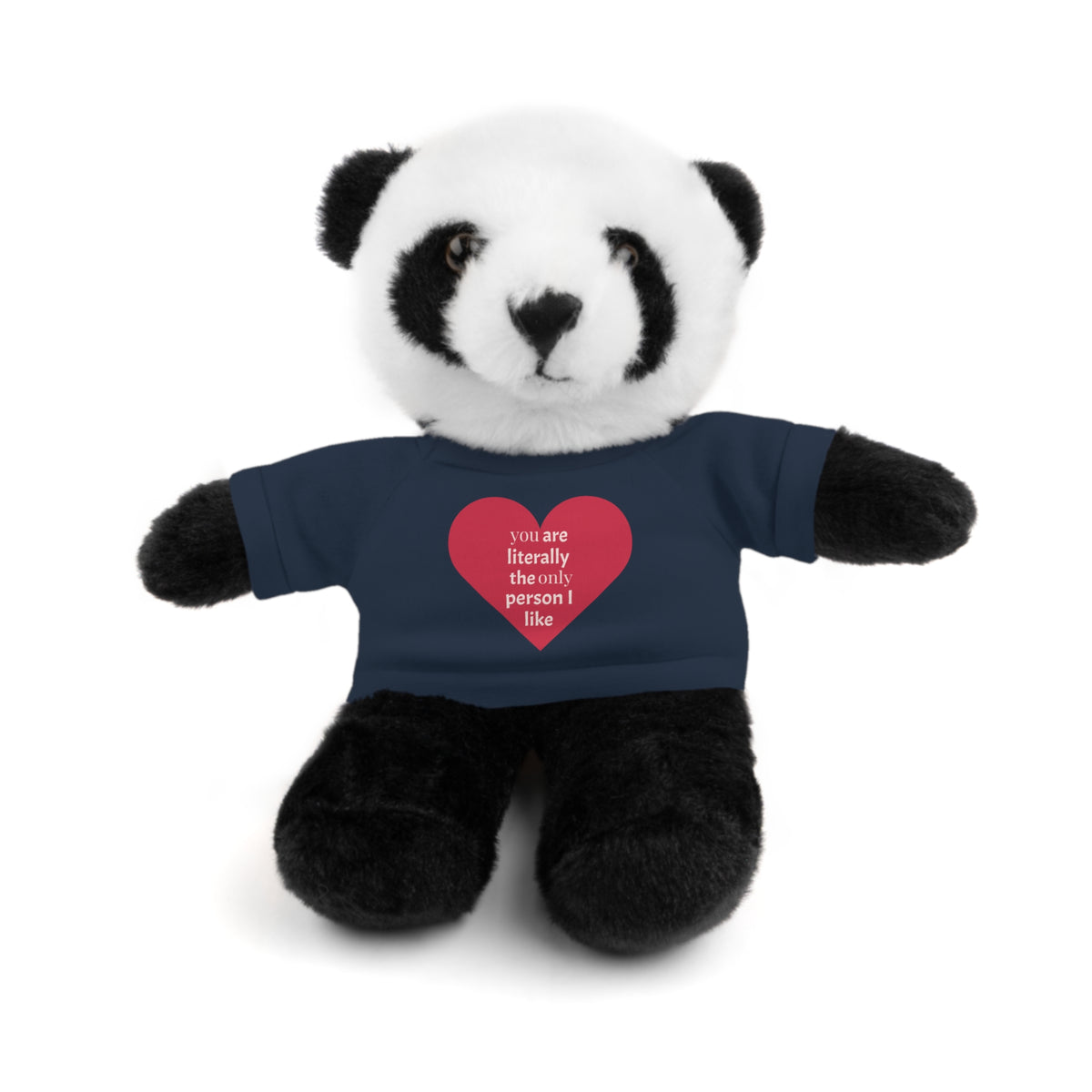 "You're Literally The Only Person I Like" Stuffed Animal with Tee