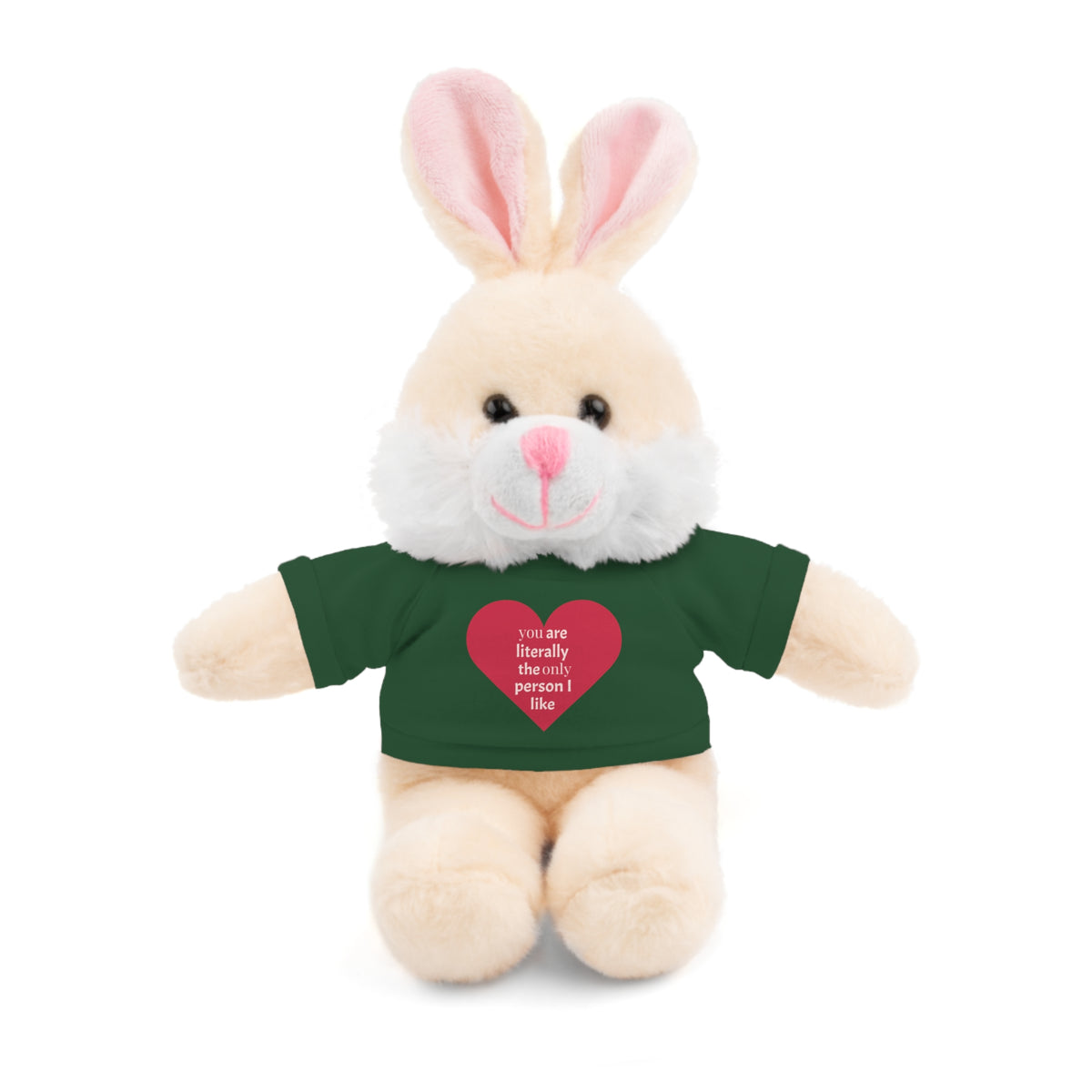 "You're Literally The Only Person I Like" Stuffed Animal with Tee