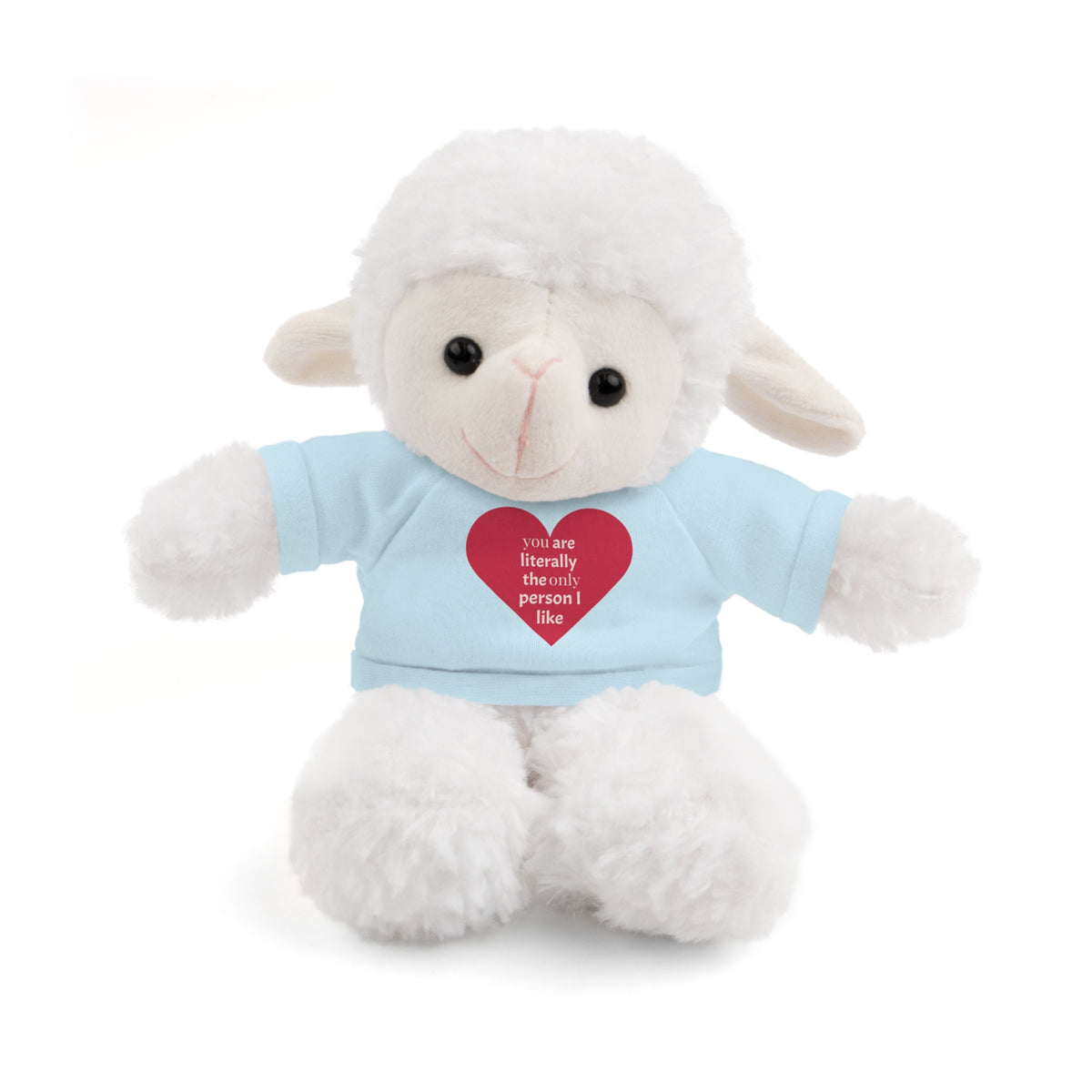 "You're Literally The Only Person I Like" Stuffed Animal with Tee