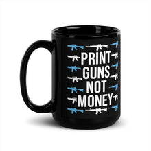 Load image into Gallery viewer, Print Guns, Not Money Coffee Mug
