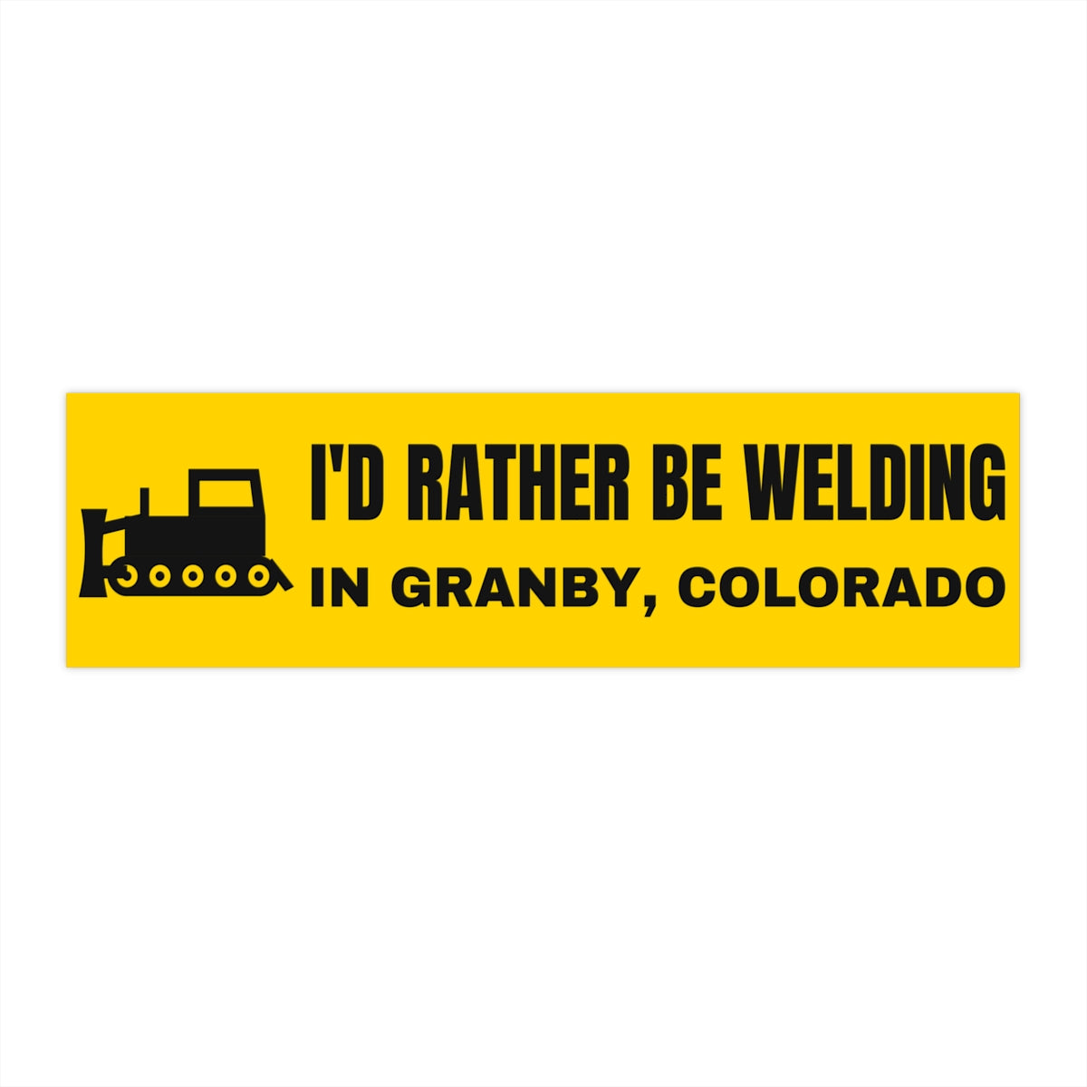 I'd Rather Be Welding in Granby, Colorado Bumper Sticker - front view, flat sticker on white