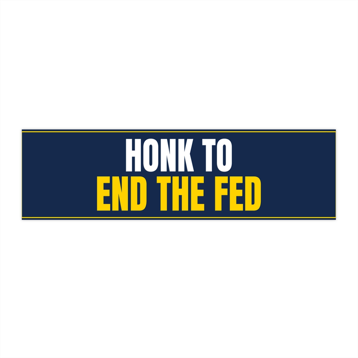 Honk to End the Fed Bumper Sticker - front view, flat sticker on white