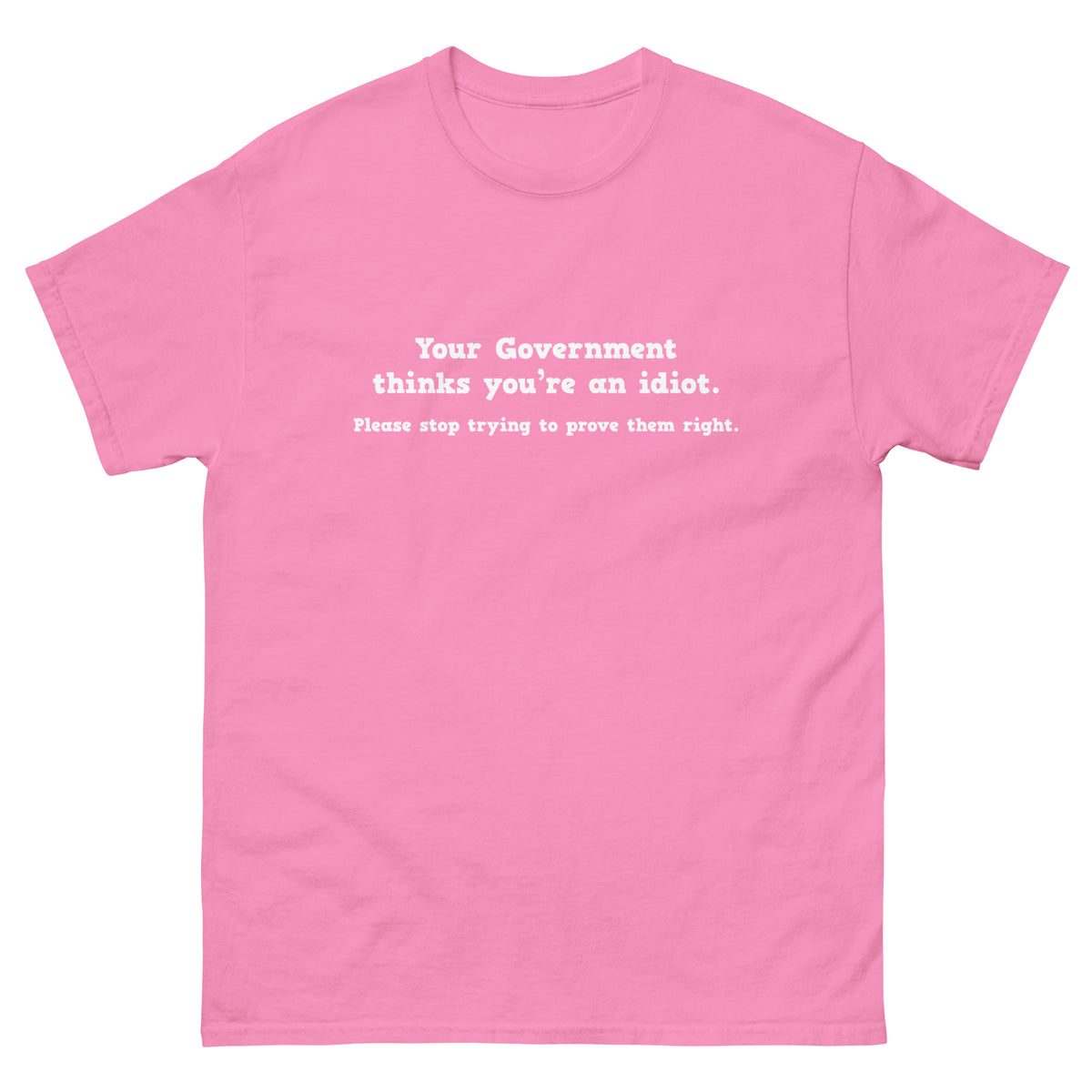Your Government Thinks You're An Idiot Tee