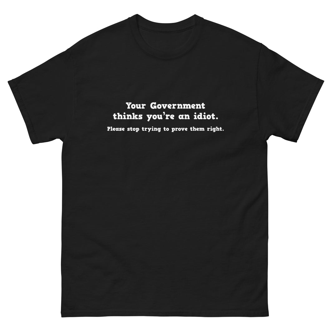 Your Government Thinks You're An Idiot Tee