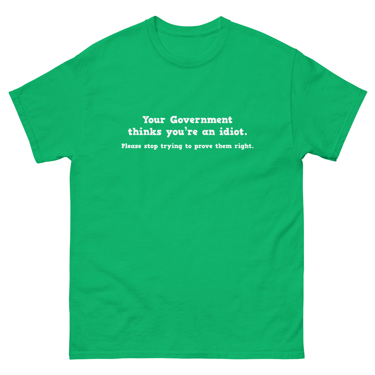 Your Government Thinks You're An Idiot Tee