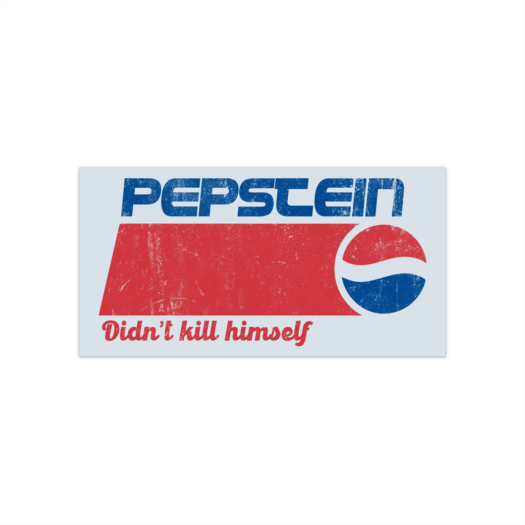 Pepstein Didn't Kill Himself Bumper Sticker